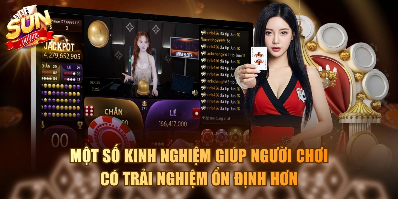 Một số kinh nghiệm giúp người chơi có trải nghiệm ổn định hơn
